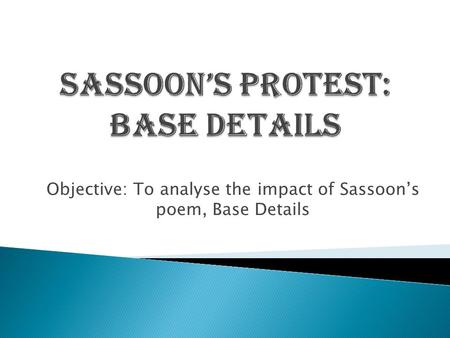 Sassoon’s protest: Base Details