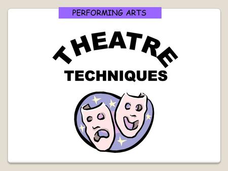 PERFORMING ARTS THEATRE TECHNIQUES.