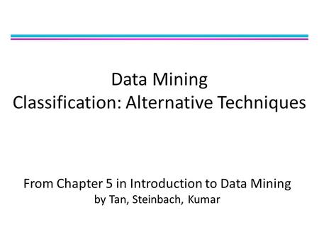 Data Mining Classification: Alternative Techniques