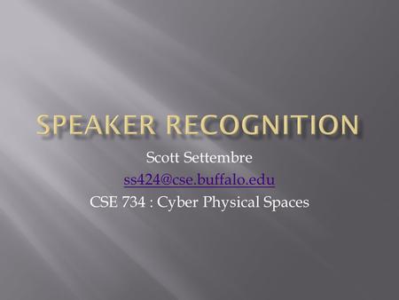 Scott Settembre CSE 734 : Cyber Physical Spaces