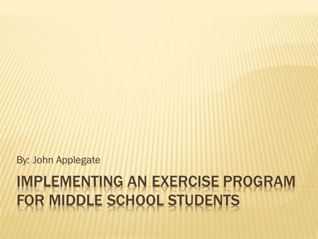 By: John Applegate. To offer a specific period during gym class to teach younger students how they should be exercising as well as exercising with proper.