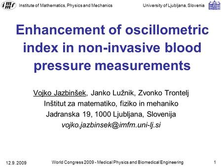 Institute of Mathematics, Physics and Mechanics University of Ljubljana, Slovenia 12.9. 2009 World Congress 2009 - Medical Physics and Biomedical Engineering1.