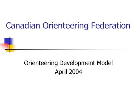 Canadian Orienteering Federation Orienteering Development Model April 2004.