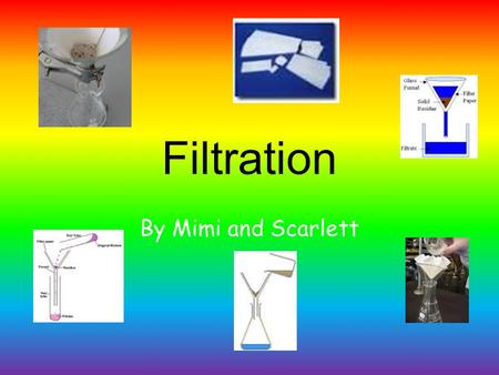 Filtration By Mimi and Scarlett. How it works! Filtration works by removing a solid from a liquid. It works by separating a solid from a liquid by pouring.