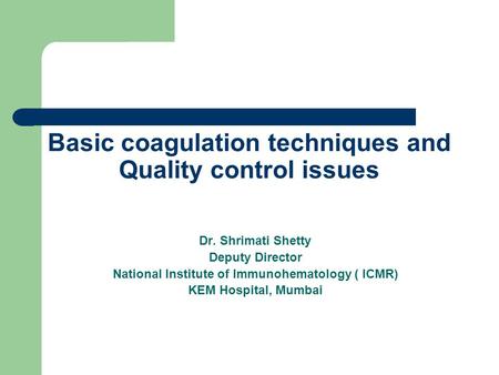 Basic coagulation techniques and Quality control issues