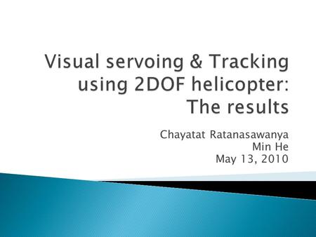 Chayatat Ratanasawanya Min He May 13, 2010. Background information The goal Tasks involved in implementation Depth estimation Pitch & yaw correction angle.