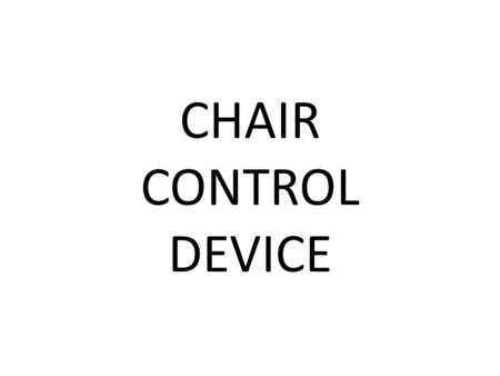 CHAIR CONTROL DEVICE. GENESIS of PRODUCT We wanted to develop a chair design that offered comfort, was relaxing and pleasurable to sit in and was effective.