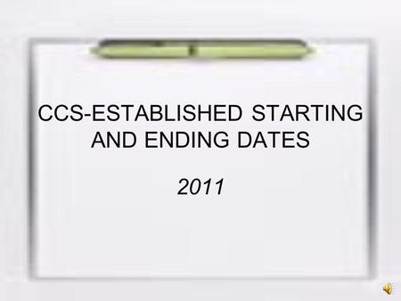 CCS-ESTABLISHED STARTING AND ENDING DATES