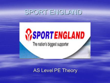 SPORT ENGLAND AS Level PE Theory. Lecture will cover - Historical overview of Sport England Historical overview of Sport England –How it started, developed.