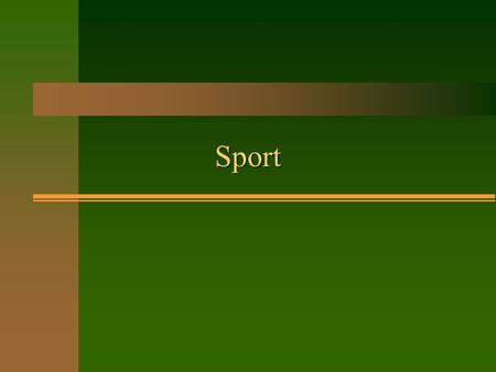 Sport. Which sport? n Some matches can last for 5 days. n The most popular sport in the world. The most important game of the year is called the Super.