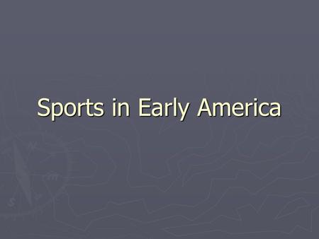 Sports in Early America Festivities/Sports Pilgrims rejected the idea of Pilgrims rejected the idea of Christmas as a holiday. Some new arrivals from.