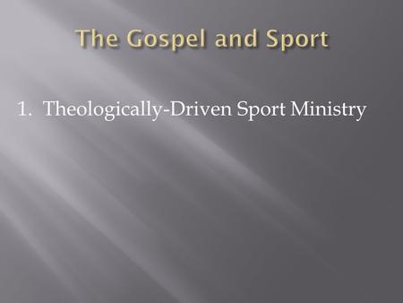 1. Theologically-Driven Sport Ministry. Doctrine of Creation Doctrine of Incarnation Doctrine of Resurrection.