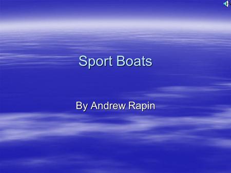 Sport Boats By Andrew Rapin. Engines There are two kinds of engines, inboard and outboard. Inboard is when the engine is hidden in the boat and outboard.