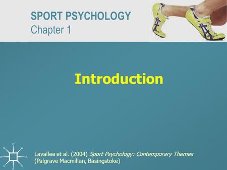 SPORT PSYCHOLOGY Chapter 1 Introduction Lavallee et al. (2004) Sport Psychology: Contemporary Themes (Palgrave Macmillan, Basingstoke)