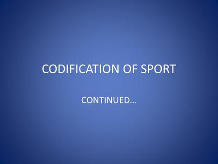 CODIFICATION OF SPORT CONTINUED….