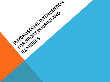 PSYCHOSOCIAL INTERVENTION FOR SPORT INJURIES AND ILLNESSES.