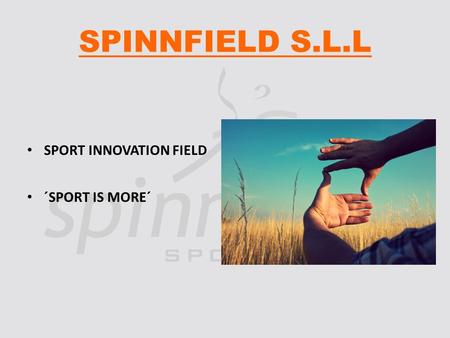 SPINNFIELD S.L.L SPORT INNOVATION FIELD ´SPORT IS MORE´