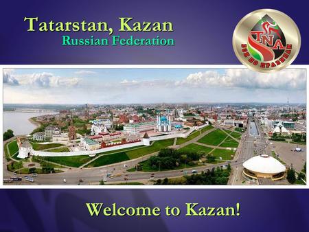 Tatarstan, Kazan Welcome to Kazan! Russian Federation.