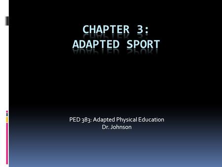 PED 383: Adapted Physical Education Dr. Johnson. Integration continuum 1. Regular Sport 2.Regular Sport with Accommodations 3.Regular and Adapted Sport.