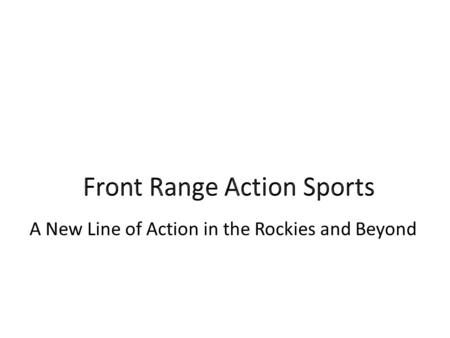 A New Line of Action in the Rockies and Beyond. Reaching New Heights with Our 2016 Goals Increasing our market position in the Western United States in.