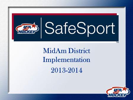 MidAm District Implementation 2013-2014. Why SafeSport? To prevent known offenders from joining our program and deter offenders that have not yet been.