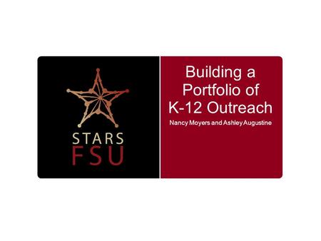 Building a Portfolio of K-12 Outreach Nancy Moyers and Ashley Augustine.