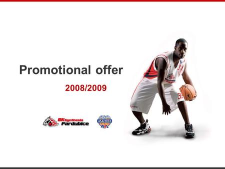 Promotional offer 2008/2009. BASKETBALL PARDUBICE more than 50 years of tradition.