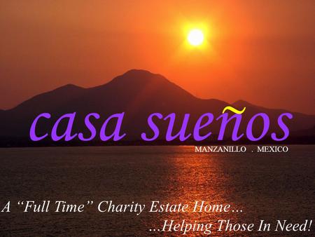 casa suenos ~ A “Full Time” Charity Estate Home…