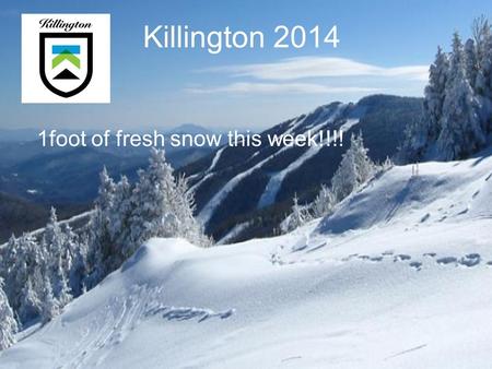 Killington 2014 1foot of fresh snow this week!!!!.