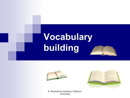 R. Berankienė. Kėdainių Atžalyno Gimnazija Vocabulary building.