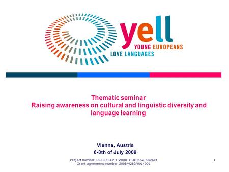 Project number 143337-LLP-1-2008-1-DE-KA2-KA2NM Grant agreement number 2008-4283/001-001 1 Thematic seminar Raising awareness on cultural and linguistic.