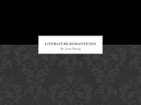 By: Jason Hoang. Movement started in the 18 th century France and Germany were the main starting countries French philosophers Rousseau and Voltaire had.