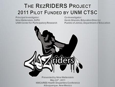 Presented by Nina Wallerstein May 24 th, 2011 NMCARES Health Disparities Conference Albuquerque, New Mexico Principal Investigator: Nina Wallerstein, DrPH.