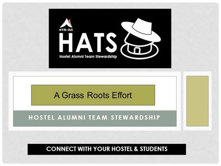 HOSTEL ALUMNI TEAM STEWARDSHIP HATS A Grass Roots Effort CONNECT WITH YOUR HOSTEL & STUDENTS.