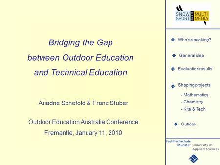 Whos speaking? General idea Evaluation results Shaping projects Outlook - Mathematics - Chemistry - Kite & Tech Bridging the Gap between Outdoor Education.