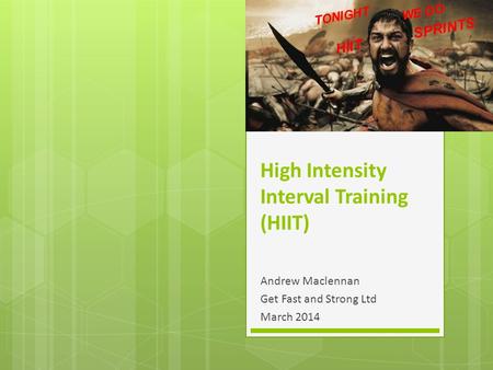 High Intensity Interval Training (HIIT) Andrew Maclennan Get Fast and Strong Ltd March 2014.