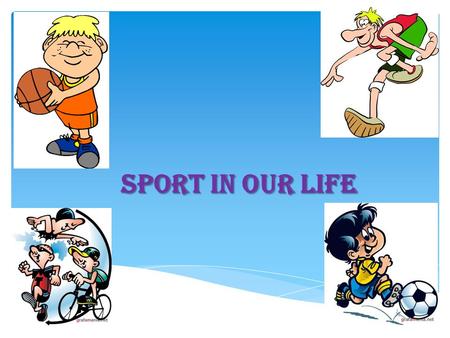 Sport in our life.