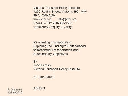 R. Shanthini 12 Nov 2010 Victoria Transport Policy Institute 1250 Rudlin Street, Victoria, BC, V8V 3R7, CANADA  Phone & Fax 250-360-1560.