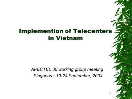 1 Implemention of Telecenters in Vietnam APECTEL 30 working group meeting Singapore, 19-24 September, 2004.