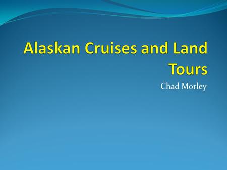 Chad Morley. What Is Alaskan Cruises and Land Tours? Wholesaler of travel packages for travel agents Best and cheapest travel packages in Alaska Best.