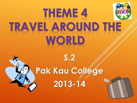 S.2 Pak Kau College 2013-14. Asia Asia Europe Europe South America South America North America North America Africa Africa Australia Australia.