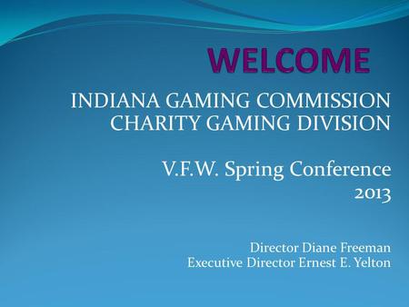 WELCOME INDIANA GAMING COMMISSION CHARITY GAMING DIVISION