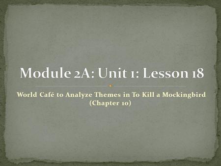 World Café to Analyze Themes in To Kill a Mockingbird (Chapter 10)