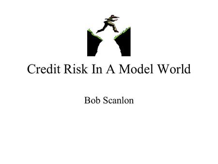 Credit Risk In A Model World