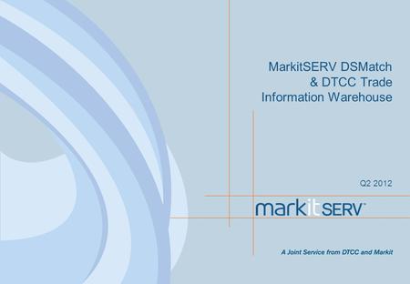 MarkitSERV DSMatch & DTCC Trade Information Warehouse