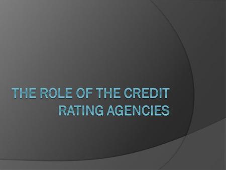 The Role of the CREDIT Rating Agencies