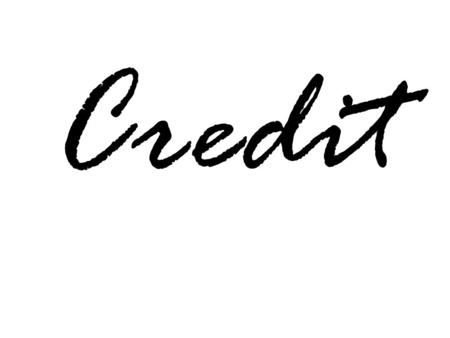 Credit. 1. WRITE YOUR OWN DEFINITION FOR CREDIT ON YOUR PAPER. SENTENCES: 1.I RECEIVED CREDIT FOR TURNING IN THE ASSIGNMENT. 2.WHEN THE PIZZA DUDE MESSED.