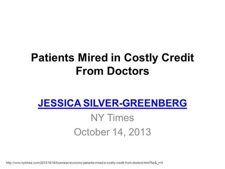 Patients Mired in Costly Credit From Doctors JESSICA SILVER-GREENBERG NY Times October 14, 2013