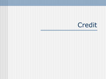 Credit. Lending Institutions Banks Mortgage Companies Finance Companies Credit Unions Insurance Companies Brokerage Companies U. S. Government Check Advance.