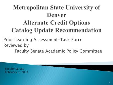 Prior Learning Assessment-Task Force Reviewed by Faculty Senate Academic Policy Committee Faculty Senate February 5, 2014 1.